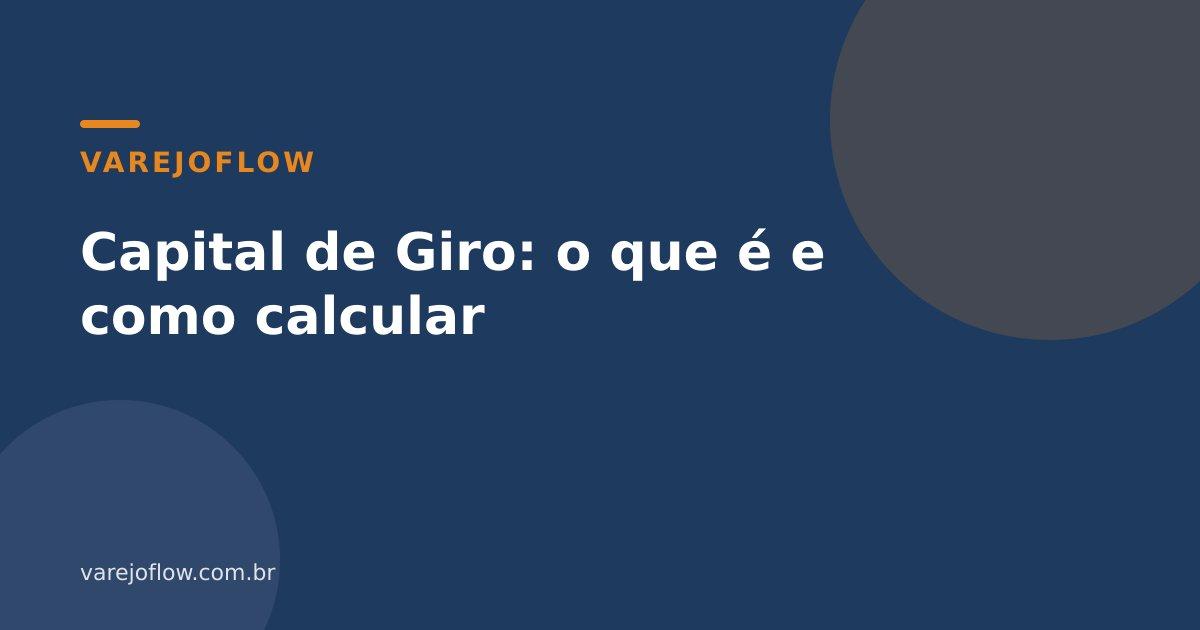 Capital de Giro: o que é e como calcular