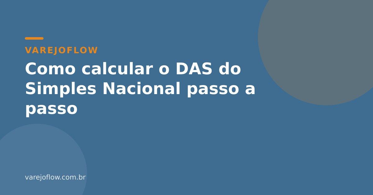 Como calcular o DAS do Simples Nacional passo a passo