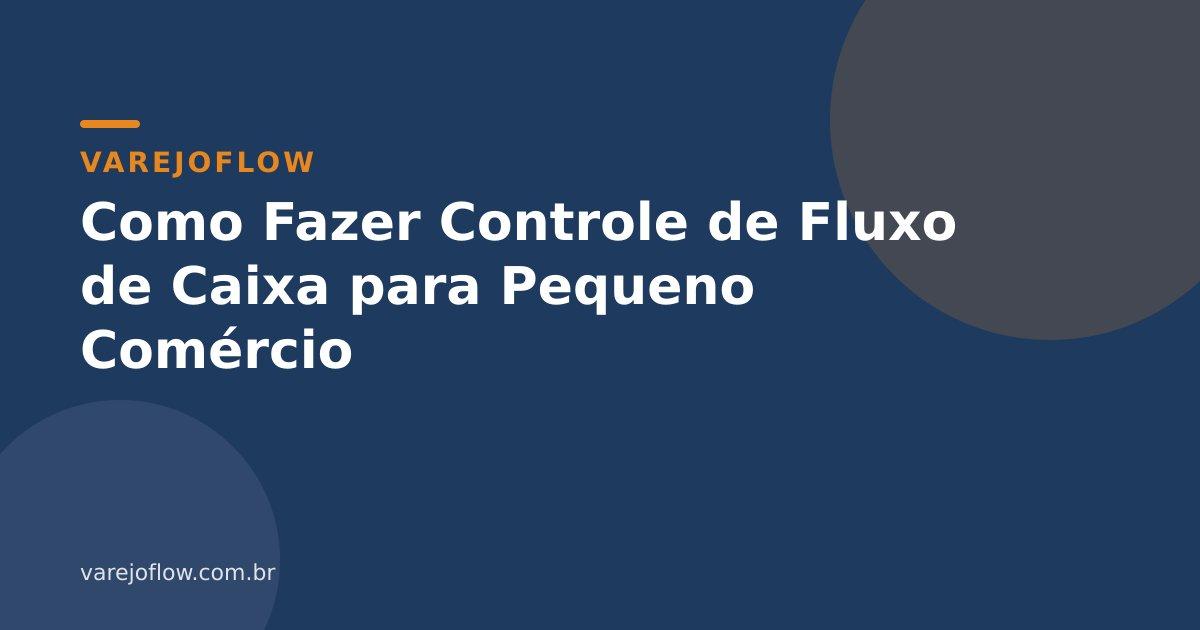Como Fazer Controle de Fluxo de Caixa para Pequeno Comércio