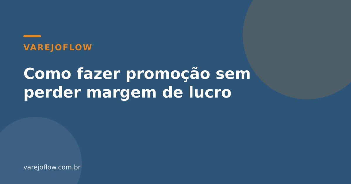 Como fazer promoção sem perder margem de lucro
