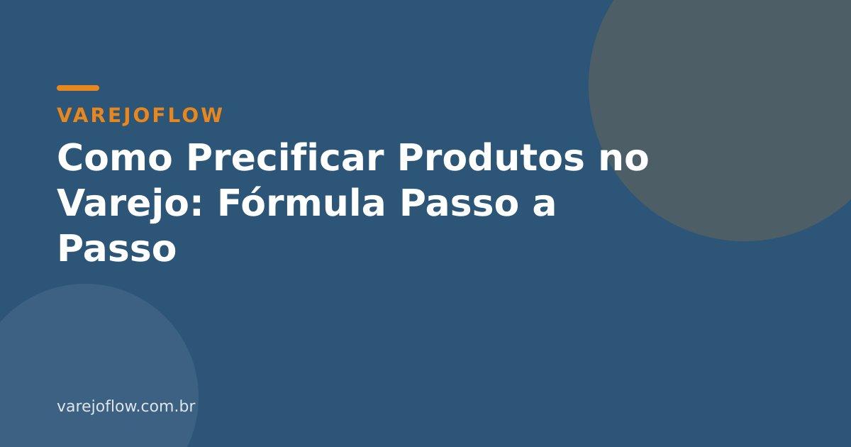Como Precificar Produtos no Varejo: Fórmula Passo a Passo