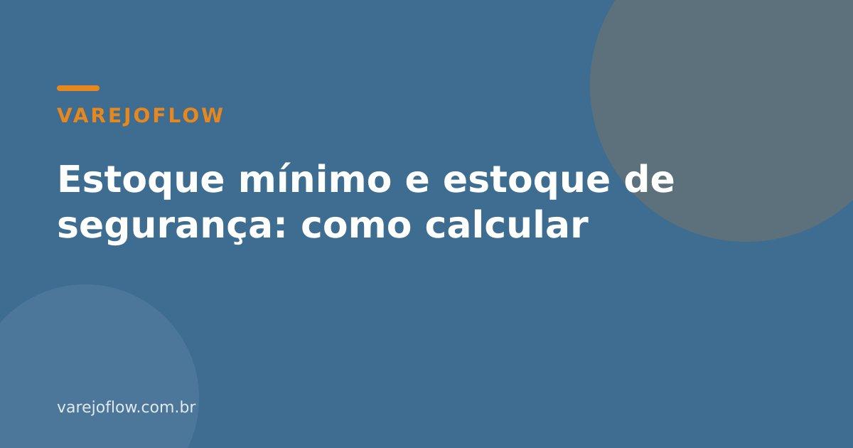 Estoque mínimo e estoque de segurança: como calcular