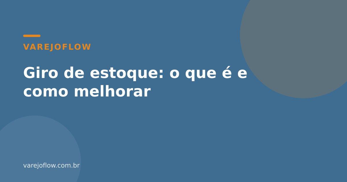 Giro de estoque: o que é e como melhorar