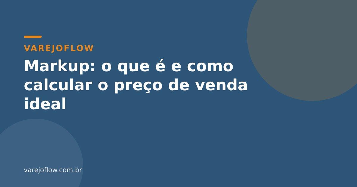 Markup: o que é e como calcular o preço de venda ideal